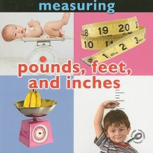 Pounds, Feet, and Inches: Measuring - Holly Karapetkova