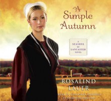 A Simple Autumn: A Seasons of Lancaster Novel (Audio) - Rosalind Lauer