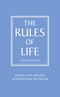 The Rules of Life: A Personal Code for Living a Better, Happier, More Successful Kind of Life - Richard Templar