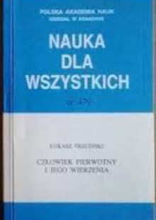 Człowiek pierwotny i jego wierzenia - Łukasz Trzciński