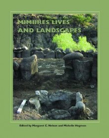 Mimbres Lives and Landscapes - Margaret C. Nelson, Steve Swanson, Ben Nelson, Kelley Hays-Gilpin, Patricia Gilman, Steven LeBlanc, Harry Shafer, Paul Minnis, Darrell Creel, Marit K. Munson, Mike Diehl, Steve Northup, Jonathan Sandor, Karen Schollmeyer