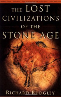 The Lost Civilizations of the Stone Age - Richard Rudgley