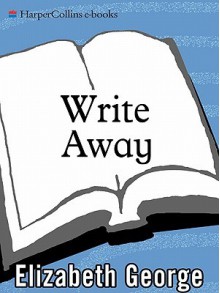 Write Away: One Writer's Approach to the Novel - Elizabeth George