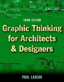 Graphic Thinking for Architects and Designers - Paul Laseau