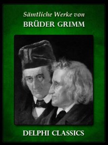 Saemtliche Werke von Brüder Grimm - Brothers Grimm, Jacob Grimm, Wilhelm Grimm