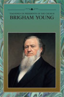 Teachings Of Presidents Of The Church: Brigham Young - The Church of Jesus Christ of Latter-day Saints, Brigham Young