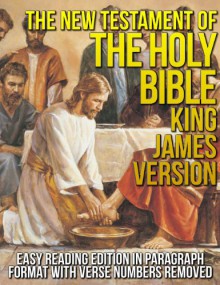 The New Testament of the Holy Bible King James Version (KJV) Easy Reading Edition in Paragraph Format [Verse Numbers Removed: Verseless Edition Jesus Christ Words in Bold and Red (Red Letter Edition)] - Anonymous Anonymous, Angel Nieves, Fred 'King James' Williams