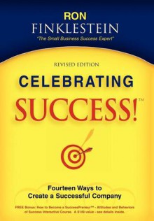 Celebrating Success! Fourteen Ways to Create a Successful Company - Ronald Finklestein