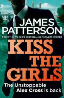 Kiss the Girls. James Patterson - James Patterson