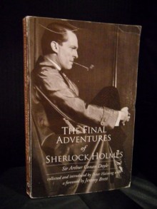 The final adventures of Sherlock Holmes: completing the Canon - Peter Haining, Arthur Conan Doyle