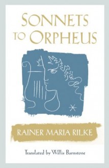 Sonnets to Orpheus - Rainer Maria Rilke, Willis Barnstone