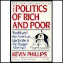 The Politics of Rich and Poor: Wealth and the American Electorate in the Reagan Aftermath - Kevin Phillips