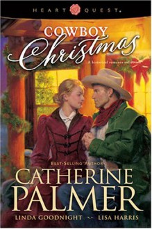 Cowboy Christmas - Catherine Palmer, Lisa Harris, Linda Goodnight