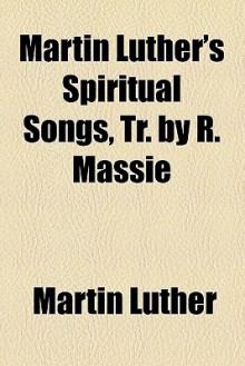 Spiritual Songs - Martin Luther, R. Massie