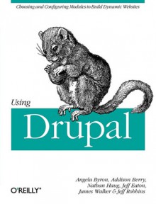 Using Drupal - Angela Byron, Addison Berry, Nathan Haug, Jeff Eaton