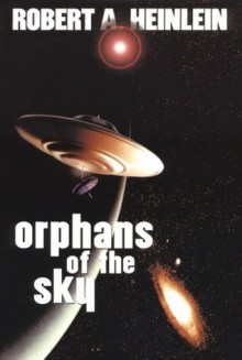 Orphans of the Sky - Robert A. Heinlein