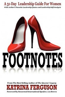 Footnotes - A 31-Day Leadership Guide for Women - Katrina Ferguson, Les Brown, Mel Roberson