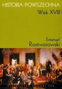 Historia powszechna. Wiek XVIII - Emanuel Rostkowski