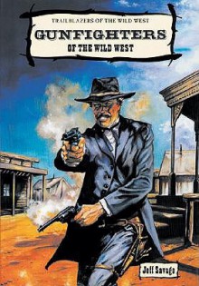 Gunfighters of the Wild West - Jeff Savage