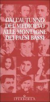 Dall'autunno del Medioevo alle montagne dei Paesi Bassi. La letteratura nederlandese in traduzione italiana - Fulvio Ferrari, Michael C. Dingenouts, Laura Pignatti