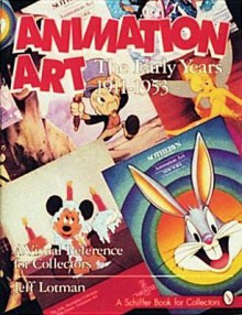 Animation Art: The Early Years, 1911-1953 - Jeff Lotman, Jonathan Smith