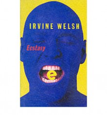 Ecstasy: Three Tales of Chemical Romance - Irvine Welsh