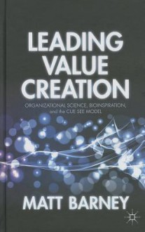 Leading Value Creation: Organizational Science, Bioinspiration, and the Cue See Model - Matthew Barney