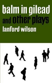 Balm in Gilead and Other Plays - Lanford Wilson