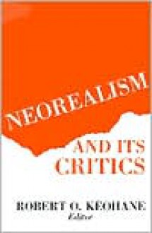 Neorealism and Its Critics - Robert O. Keohane