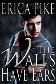 The Walls Have Ears - Erica Pike