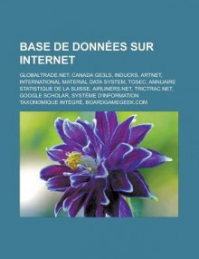 Base de Donnees Sur Internet: Globaltrade.Net, Canada Ge3ls, Inducks, Artnet, International Material Data System, Tosec, Annuaire Statistique de La Suisse, Airliners.Net, Trictrac.Net, Google Scholar - Source Wikipedia, Livres Groupe