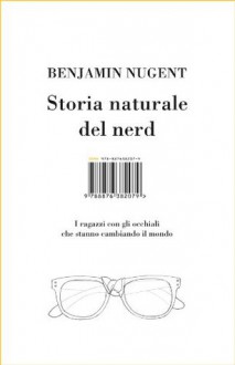 Storia naturale del nerd: I ragazzi con gli occhiali che hanno cambiato il mondo - Benjamin Nugent, Federica Aceto