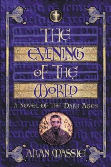 The Evening of the World: A Romance of the Dark Ages - Allan Massie