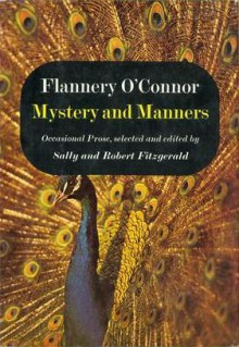 Mystery and Manners - Flannery O'Connor, Robert Fitzgerald, Sally Fitzgerald