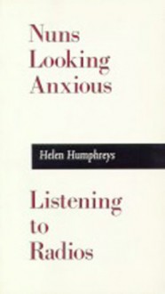 Nuns Looking Anxious, Listening to Radios - Helen Humphreys