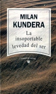 La insoportable levedad del ser - Milan Kundera