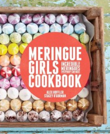 Meringue Girls Cookbook - Alex Hoffler, Stacey O'Gorman