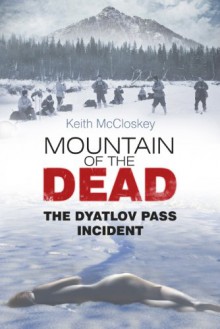 Mountain of the Dead: The Dyatlov Pass Incident - Keith McCloskey