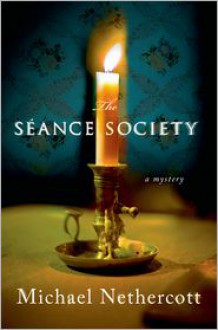 The Seance Society: A Mystery - Michael Nethercott