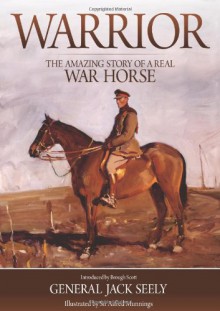 Warrior: The Amazing Story of a Real War Horse - Jack Seely