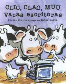 Clic, Clac, Muu Vacas Escritoras - Doreen Cronin, Betsy Lewin