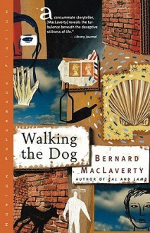 Walking the Dog: And Other Stories - Bernard MacLaverty