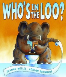 Who's in the Loo? - Jeanne Willis, Adrian Reynolds