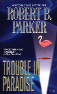 Trouble In Paradise - Robert B. Parker