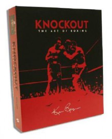 Knockout: The Art of Boxing - Ken Regan, Ken Regen, Norman Mailer, Budd Schulberg