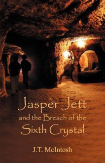 Jasper Jett & the Breach of the Sixth Crystal - J.T. McIntosh