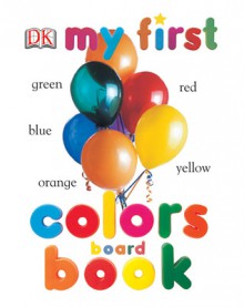 My First Colors Board Book - Angela Wilkes