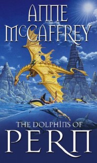 The Dolphins Of Pern (The Dragon Books) - Anne McCaffrey