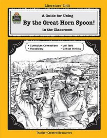 A Guide for Using By the Great Horn Spoon! in the Classroom (Literature Units) - Michael Levin