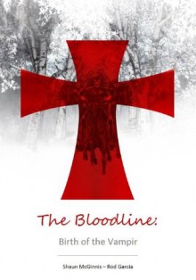 The Bloodline: Birth of the Vampir - Shaun McGinnis, Rod Garcia